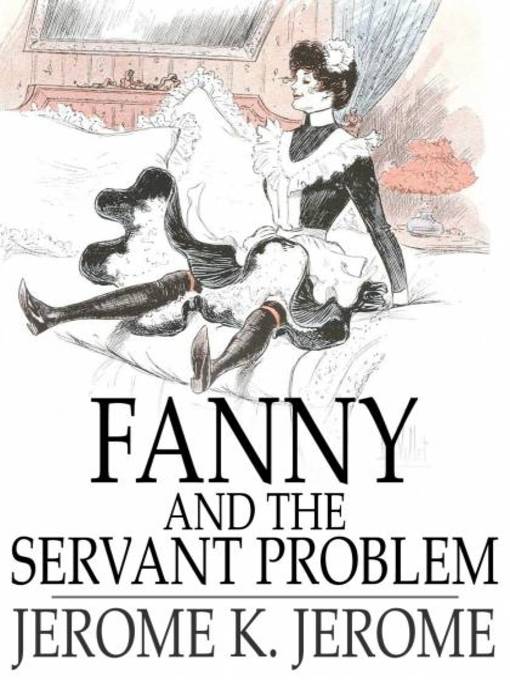 Title details for Fanny and the Servant Problem by Jerome K. Jerome - Available